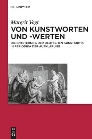 Seller image for Von Kunstworten und -werten : Die Entstehung der deutschen Kunstkritik in Periodika der Aufklrung for sale by AHA-BUCH GmbH
