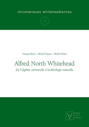 Seller image for Alfred North Whitehead : De lalgbre universelle  la thologie naturelle for sale by AHA-BUCH GmbH