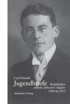 Bild des Verkufers fr Carl Schmitt - Jugendbriefe : Briefschaften an seine Schwester Auguste 1906-1913 zum Verkauf von AHA-BUCH GmbH