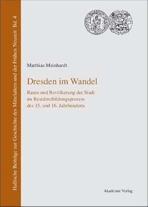 Bild des Verkufers fr Dresden im Wandel : Raum und Bevlkerung der Stadt im Residenzbildungsprozess des 15. und 16. Jahrhunderts zum Verkauf von AHA-BUCH GmbH