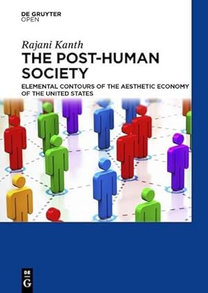 Bild des Verkufers fr The Post-Human Society : Elemental Contours of the Aesthetic Economy of the United States zum Verkauf von AHA-BUCH GmbH