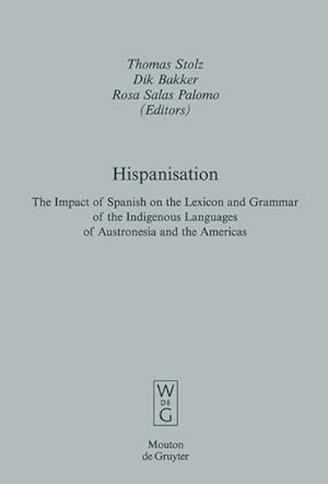 Seller image for Hispanisation : The Impact of Spanish on the Lexicon and Grammar of the Indigenous Languages of Austronesia and the Americas for sale by AHA-BUCH GmbH