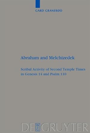 Seller image for Abraham and Melchizedek : Scribal Activity of Second Temple Times in Genesis 14 and Psalm 110 for sale by AHA-BUCH GmbH