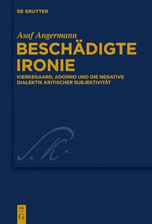 Seller image for Beschdigte Ironie : Kierkegaard, Adorno und die negative Dialektik kritischer Subjektivitt for sale by AHA-BUCH GmbH