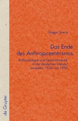 Imagen del vendedor de Das Ende des Anthropozentrismus : Anthropologie und Geschichtskritik in der deutschen Literatur zwischen 1930 und 1950 a la venta por AHA-BUCH GmbH