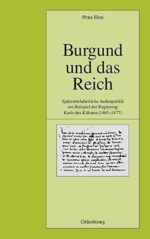 Immagine del venditore per Burgund und das Reich : Sptmittelalterliche Auenpolitik am Beispiel der Regierung Karls des Khnen (1465-1477) venduto da AHA-BUCH GmbH