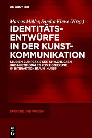 Bild des Verk�ufers f�r Identit�tsentw�rfe in der Kunstkommunikation : Studien zur Praxis der sprachlichen und multimodalen Positionierung im Interaktionsraum �Kunst� zum Verkauf von AHA-BUCH GmbH