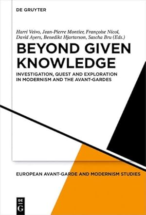 Seller image for Beyond Given Knowledge : Investigation, Quest and Exploration in Modernism and the Avant-Gardes for sale by AHA-BUCH GmbH
