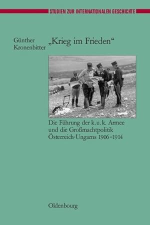 Bild des Verkufers fr Krieg im Frieden" : Die Fhrung der k.u.k. Armee und die Gromachtpolitik sterreich-Ungarns 1906-1914 zum Verkauf von AHA-BUCH GmbH