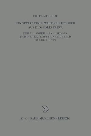 Imagen del vendedor de Ein sptantikes Wirtschaftsbuch aus Diospolis Parva : Der Erlanger Papyruskodex und die Texte aus seinem Umfeld (P.Erl.Diosp.) a la venta por AHA-BUCH GmbH