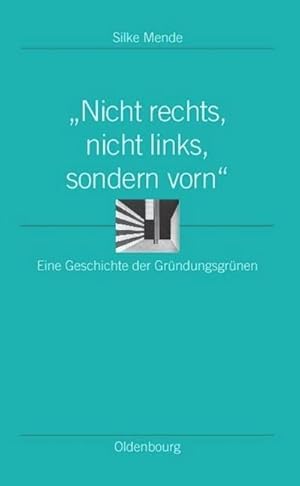 Seller image for Nicht rechts, nicht links, sondern vorn" : Eine Geschichte der Grndungsgrnen for sale by AHA-BUCH GmbH