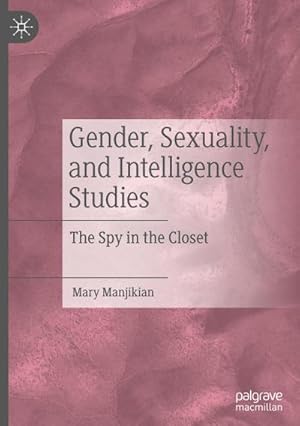 Bild des Verkufers fr Gender, Sexuality, and Intelligence Studies : The Spy in the Closet zum Verkauf von AHA-BUCH GmbH