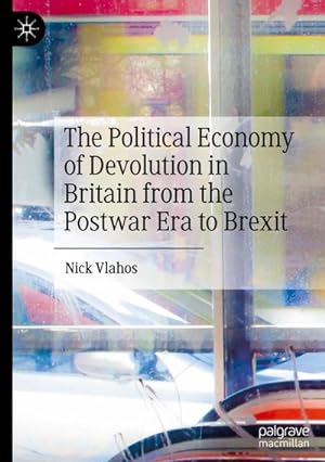 Seller image for The Political Economy of Devolution in Britain from the Postwar Era to Brexit for sale by AHA-BUCH GmbH
