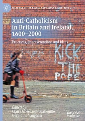 Bild des Verkufers fr Anti-Catholicism in Britain and Ireland, 16002000 : Practices, Representations and Ideas zum Verkauf von AHA-BUCH GmbH