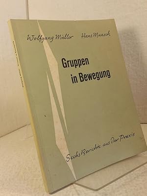 Gruppen in Bewegung - Sechs Berichte aus der Praxis. Wolfgang Müller - Hans Maasch ;