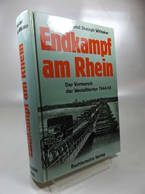 Endkampf am Rhein : der Vormarsch der Westalliierten 1944/45 45 / Denis und Shelagh Whitaker. [In...
