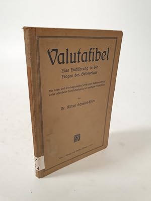 Imagen del vendedor de Valutafibel. Eine Einfhrung in die Fragen des Geldwesens. Fr Lehr- und Vortragszwekke sowie zum Selbstunterricht unter besonderer Bercksichtigung der heutigen Verhltnisse. a la venta por Antiquariat Bookfarm