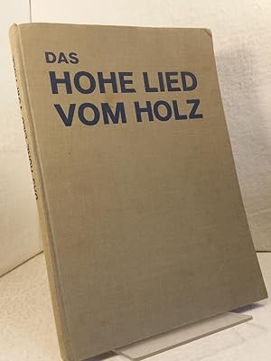 Das hohe Lied vom Holz - Das Holz in der Kultur aller Zeiten und Völker. Illustriertes Handbuch d...