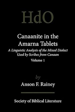 Image du vendeur pour Canaanite in the Amarna Tablets: A Linguistic Analysis of the Mixed Dialect Used by Scribes from Canaan, Volume 1 mis en vente par GreatBookPrices