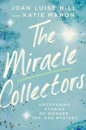 Bild des Verkufers fr Miracle Collectors : Uncovering Stories of Wonder, Joy, and Mystery zum Verkauf von GreatBookPrices