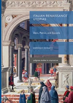 Bild des Verkufers fr Italian Renaissance Utopias : Doni, Patrizi, and Zuccolo zum Verkauf von AHA-BUCH GmbH