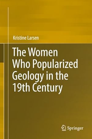Bild des Verkufers fr The Women Who Popularized Geology in the 19th Century zum Verkauf von AHA-BUCH GmbH