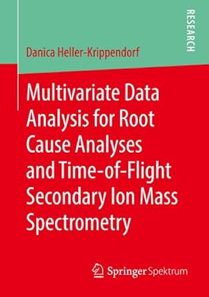 Image du vendeur pour Multivariate Data Analysis for Root Cause Analyses and Time-of-Flight Secondary Ion Mass Spectrometry mis en vente par AHA-BUCH GmbH