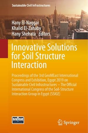 Immagine del venditore per Innovative Solutions for Soil Structure Interaction : Proceedings of the 3rd GeoMEast International Congress and Exhibition, Egypt 2019 on Sustainable Civil Infrastructures � The Official International Congress of the Soil-Structure Interaction Group in Egypt (SSIGE) venduto da AHA-BUCH GmbH