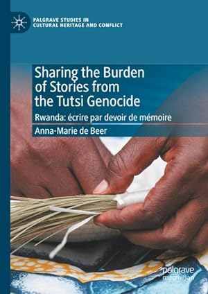 Bild des Verkufers fr Sharing the Burden of Stories from the Tutsi Genocide : Rwanda: crire par devoir de mmoire zum Verkauf von AHA-BUCH GmbH
