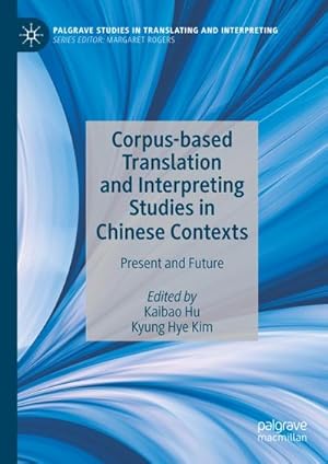 Bild des Verkufers fr Corpus-based Translation and Interpreting Studies in Chinese Contexts : Present and Future zum Verkauf von AHA-BUCH GmbH