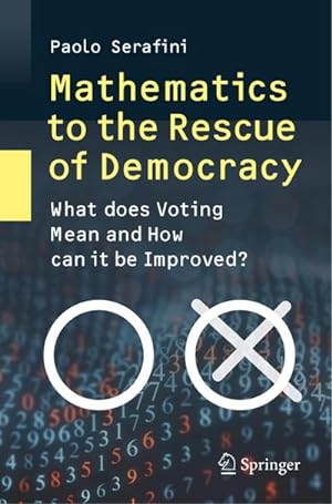 Bild des Verkufers fr Mathematics to the Rescue of Democracy : What does Voting Mean and How can it be Improved? zum Verkauf von AHA-BUCH GmbH