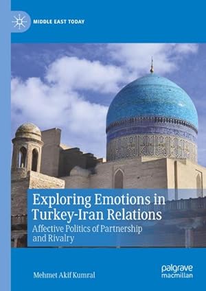 Bild des Verkufers fr Exploring Emotions in Turkey-Iran Relations : Affective Politics of Partnership and Rivalry zum Verkauf von AHA-BUCH GmbH