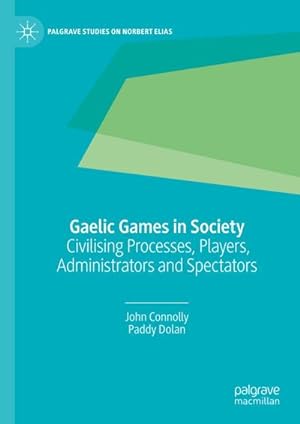 Bild des Verkufers fr Gaelic Games in Society : Civilising Processes, Players, Administrators and Spectators zum Verkauf von AHA-BUCH GmbH