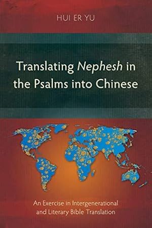 Immagine del venditore per Translating Nephesh in the Psalms into Chinese: An Exercise in Intergenerational and Literary Bible Translation venduto da WeBuyBooks