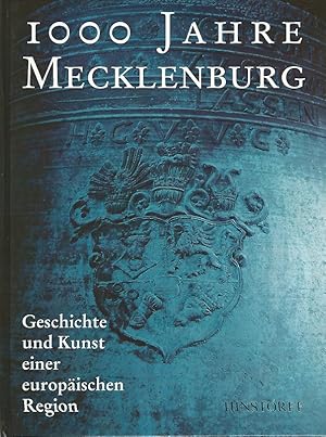 1000 Jahre Mecklenburg. Geschichte und Kunst einer europäischen Region. Katalog zur Landesausstel...