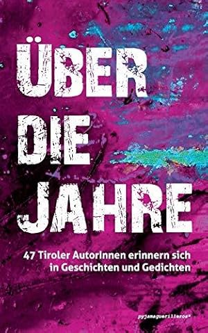 Imagen del vendedor de ber die Jahre.: 47 Tiroler AutorInnen erinnern sich in Geschichten und Gedichten. a la venta por WeBuyBooks