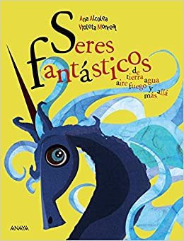 Imagen del vendedor de Seres fantsticos de tierra, aire, agua, fuego y ms all / Fantastic Beings from the Earth, Air, Water, Fire, and Beyond -Language: spanish a la venta por GreatBookPrices