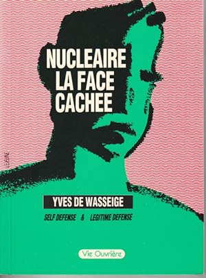 Seller image for Nuclaire, la face cache. Self-dfense et lgitime dfense for sale by L'ivre d'Histoires