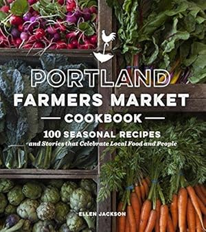 Immagine del venditore per Portland Farmers Market Cookbook: 100 Seasonal Recipes and Stories That Celebrate Local Food and People venduto da WeBuyBooks