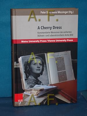 A cherry dress : kommentierte Memoiren der exilierten Bühnen- und Lebenskünstlerin Anita Bild / M...