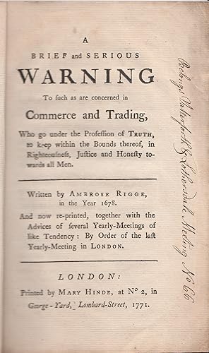 Seller image for A BRIEF AND SERIOUS WARNING to such as are in Commerce and Trading, Who go under the Profession of Truth, to keep within the Bounds thereof, in Righteousness, Justice and Honesty towards all men. for sale by Daisyroots Books