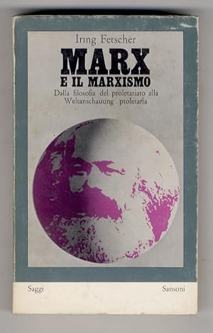 Marx e il marxismo. Dalla filosofia del proletariato alla Weltanschauung proletaria