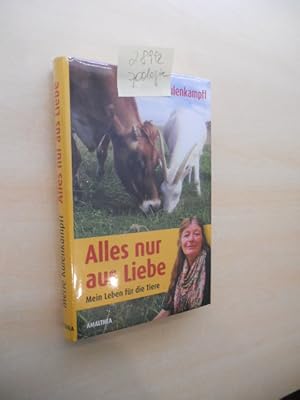 Alles nur aus Liebe. Mein Leben für die Tiere.