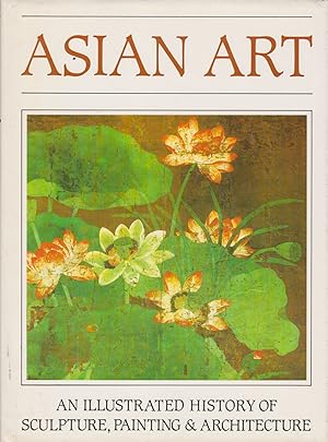 Seller image for Asian Art - An Illustrated History of Sculpture, Painting & Architecture for sale by timkcbooks (Member of Booksellers Association)