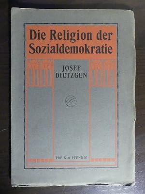 Bild des Verkufers fr Die Religion der Sozialdemokratie. Kanzelreden von Josef Dietzgen. Achte Auflage. Unvernderter Abdruck der siebenten (Auflage). Mit einem Vorwort von Eugen Dietzgen. Agitations-Ausgabe. zum Verkauf von Antiquariat Maralt