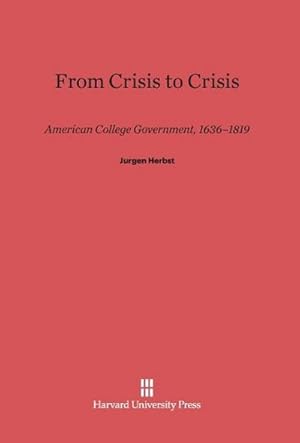 Immagine del venditore per From Crisis to Crisis : American College Government, 1636-1819 venduto da AHA-BUCH GmbH