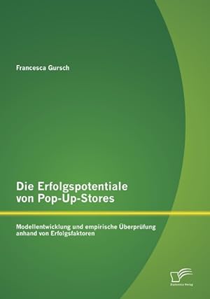 Seller image for Die Erfolgspotentiale von Pop-Up-Stores: Modellentwicklung und empirische berprfung anhand von Erfolgsfaktoren for sale by moluna