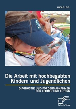 Seller image for Die Arbeit mit hochbegabten Kindern und Jugendlichen: Diagnostik und Foerdermassnahmen fr Lehrer und Eltern for sale by moluna