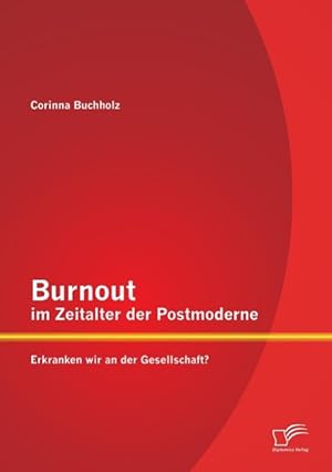 Immagine del venditore per Burnout im Zeitalter der Postmoderne: Erkranken wir an der Gesellschaft? venduto da moluna