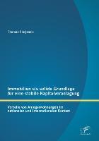 Immagine del venditore per Immobilien als solide Grundlage fr eine stabile Kapitalveranlagung: Vorteile von Anlegerwohnungen im nationalen und internationalen Kontext venduto da moluna